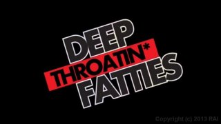 Deep Throatin Fatties - Escena1 - 1