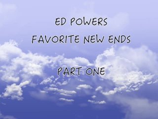 Ed Powers Favorite New Ends Part One - Scène1 - 1