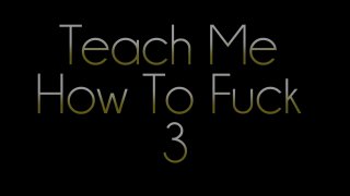 Teach Me How To Fuck 3 - Escena1 - 1