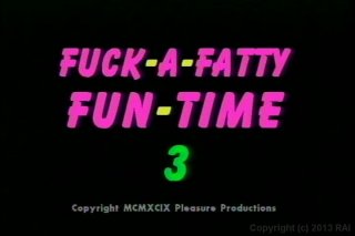 Fuck A Fatty Fun-Time 3 - Szene1 - 1