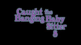 Caught Banging The Baby Sitter 8 - Scena1 - 1