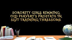 'Sorority Girls Rimming Old Pervert's Prostate In Slut Training Threesome' screenshot nº 6