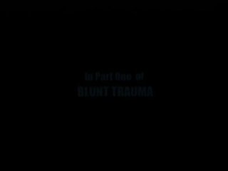 Blunt Trauma 2 - Hard To Swallow - Scena1 - 1