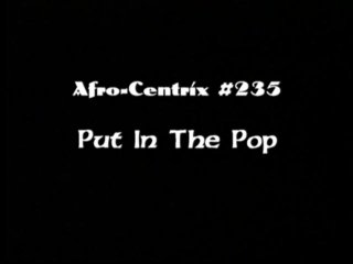 Afrocentrix #235 - Put In the Pop - Scene1 - 1