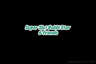 Super Slut Bobbi Star &amp; Friends - Cena1 - 1