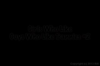 Girls Who Like Guys Who Like Trannies #2 - Scène1 - 1