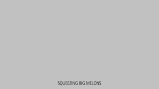 Squeezing Big Melons! - Scene6 - 6