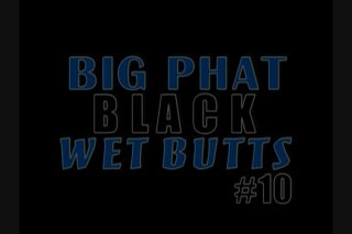 Big Phat Black Wet Butts 10 - Scène1 - 1