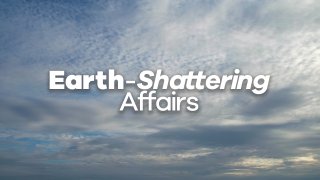 Earth Shattering Affairs - Scene1 - 1