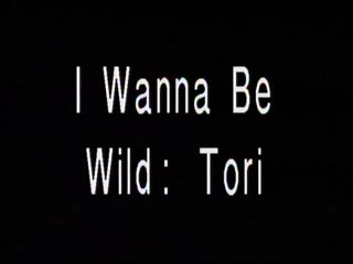 I Wanna Be Wild: Tori - Scène1 - 1