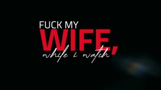 Fuck My Wife, While I Watch - Scène1 - 1