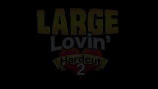 Large Lovin&#39; Hardcut 2 - Scene1 - 1