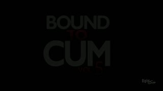 Bound To Cum Vol. 5 - Scene1 - 1