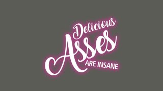 Delicious Asses Are Insane - Scena1 - 1