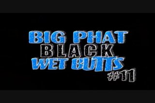 Big Phat Black Wet Butts 11 - Scene1 - 1