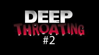 Deep Throating Vol. 2 - Scena1 - 1