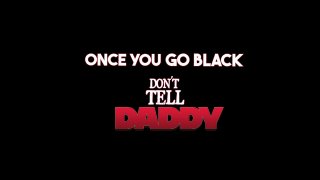 Once You Go Black: Don&#39;t Tell Daddy - Scene1 - 1