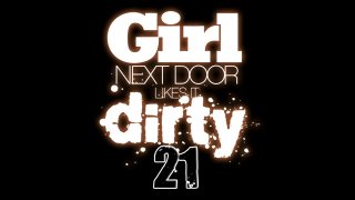 Girl Next Door Likes It Dirty #21 - Scène1 - 1