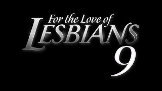 For The Love Of Lesbians 9 - Cena1 - 1