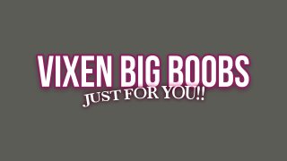 Vixen Big Boobs Just For You! - Scène1 - 1