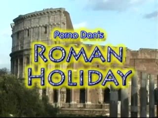 Porno Dan&#39;s Roman Holiday - Scene1 - 3