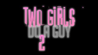 Two Girls Do a Guy 2 - Scène1 - 1