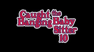 Caught Banging The Baby Sitter 10 - Escena1 - 1