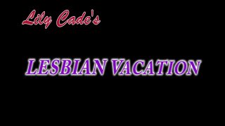 Lily Cade&#39;s Lesbian Vacation - Cena1 - 1