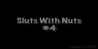 Sluts With Nuts! 4 - Scene1 - 1