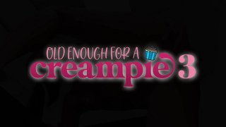 Old Enough For A Creampie 3 - Scene1 - 1