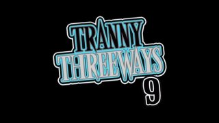 Tranny Threeways 9 - Scène1 - 1