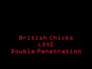 British Chicks Love Double Penetration - Scène1 - 1