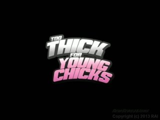 Too Thick For Young Chicks - Szene1 - 1