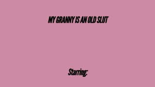 My Granny Is An Old Slut - Scene4 - 6