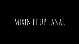 Mixin It Up Anal - Scène1 - 1