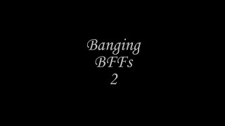 Banging BFFs 2 - Scena1 - 1