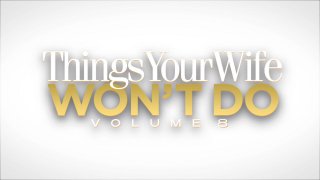 Things Your Wife Won&#39;t Do 8 - Szene1 - 1