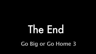 Go Big Or Go Home Vol. 3 - Scene4 - 6