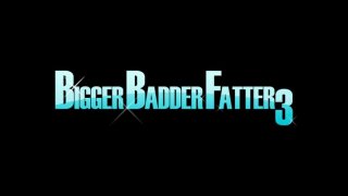 Bigger Badder Fatter 3 - Scène1 - 1