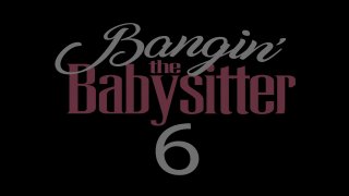 Bangin&#39; The Babysitter 6 - Szene1 - 1