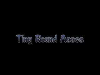 Tiny Round Asses - 6 Hours - Scene1 - 1