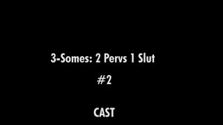 3-Somes 2 Pervs 1 Slut 2 - Escena3 - 6