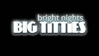 Bright Nights Big Titties - Scena1 - 1