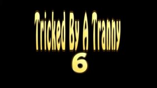 Tricked By A Tranny! 6 - Scena1 - 1