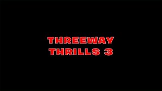 Three Way Thrills 3 - Scene1 - 1
