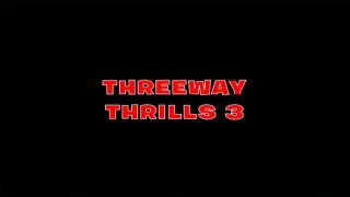 Three Way Thrills 3 - Scene1 - 1