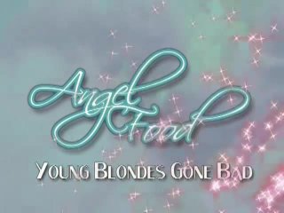 Angel Food - Young Blondes Gone Bad - Scena1 - 1