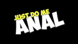 Just Do Me Anal - Scena1 - 1