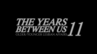 Years Between Us 11, The: Older/Younger Lesbian Affairs - Scena1 - 1