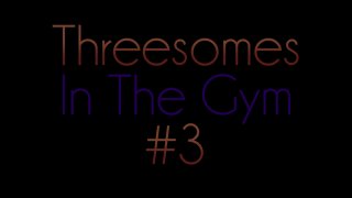 Threesomes In The Gym 3 - Scène1 - 1